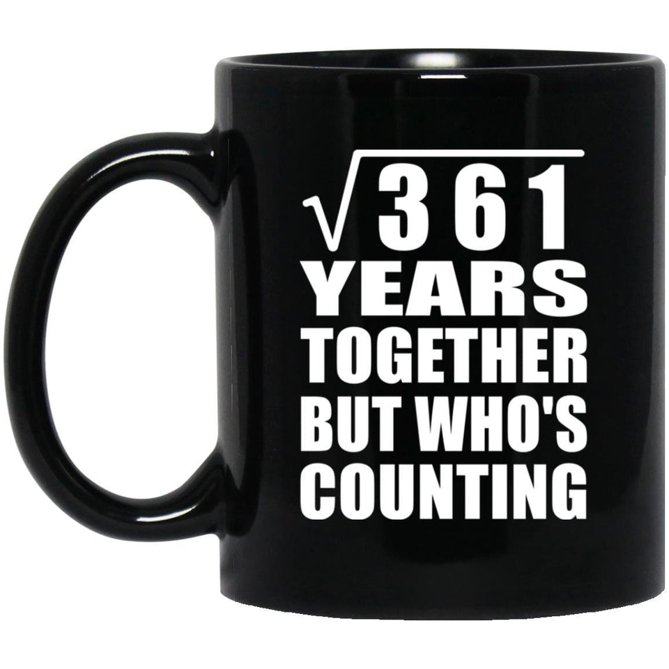 19th Anniversary Square Root of 361 Years Who's Counting - 11oz Coffee Mug Black