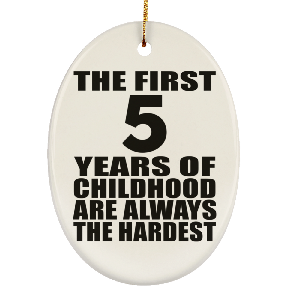 5th Birthday First 5 Years of Childhood Are The Hardest - Oval Ornament