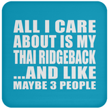 All I Care About Is My Thai Ridgeback - Drink Coaster