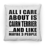 All I Care About Is Cairn Terrier - Throw Pillow