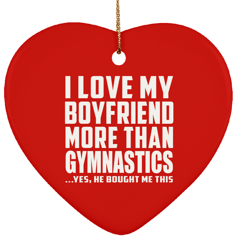 I Love My Boyfriend More Than Gymnastics - Heart Ornament
