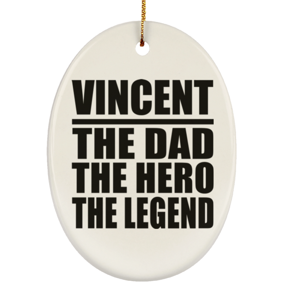 Vincent The Dad The Hero The Legend - Oval Ornament