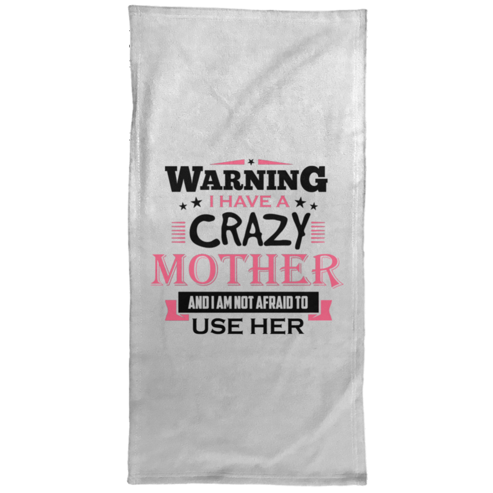 Warning I Have A Crazy Mother & I Am Not Afraid To Use Her - Hand Towel