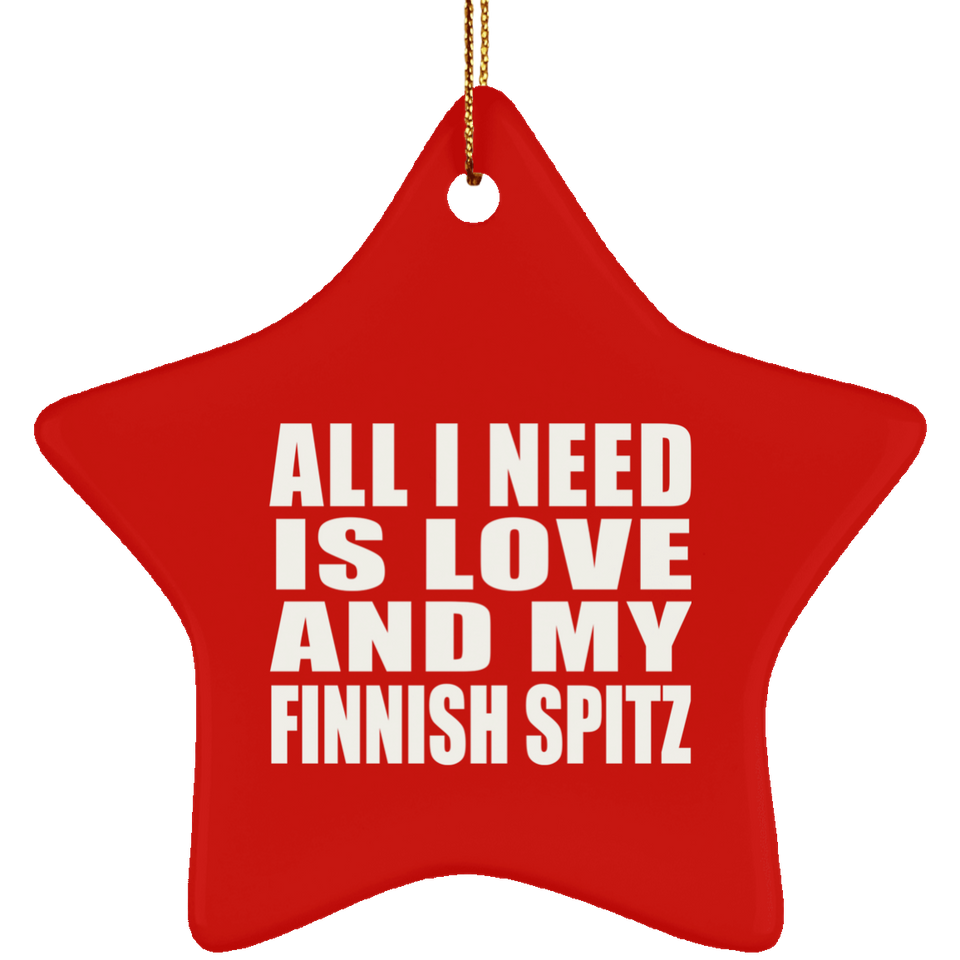 All I Need Is Love And My Finnish Spitz - Star Ornament