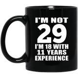 29th Birthday I'm Not 29 I'm 18 With 11 Years Experience - 11oz Coffee Mug Black