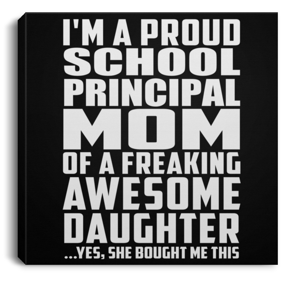 Proud School Principal Mom Of Awesome Daughter - Canvas Square