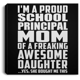 Proud School Principal Mom Of Awesome Daughter - Canvas Square
