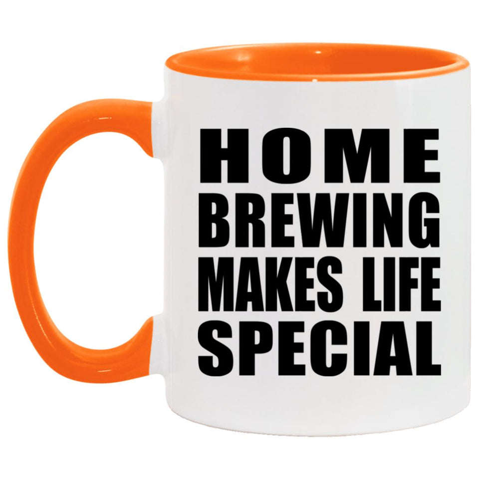 Home Brewing Makes Life Special - 11oz Accent Mug Orange