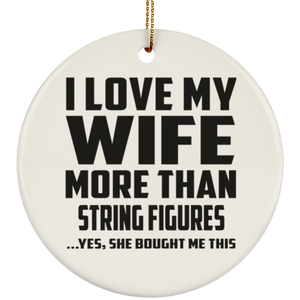 I Love My Wife More Than String Figures - Circle Ornament