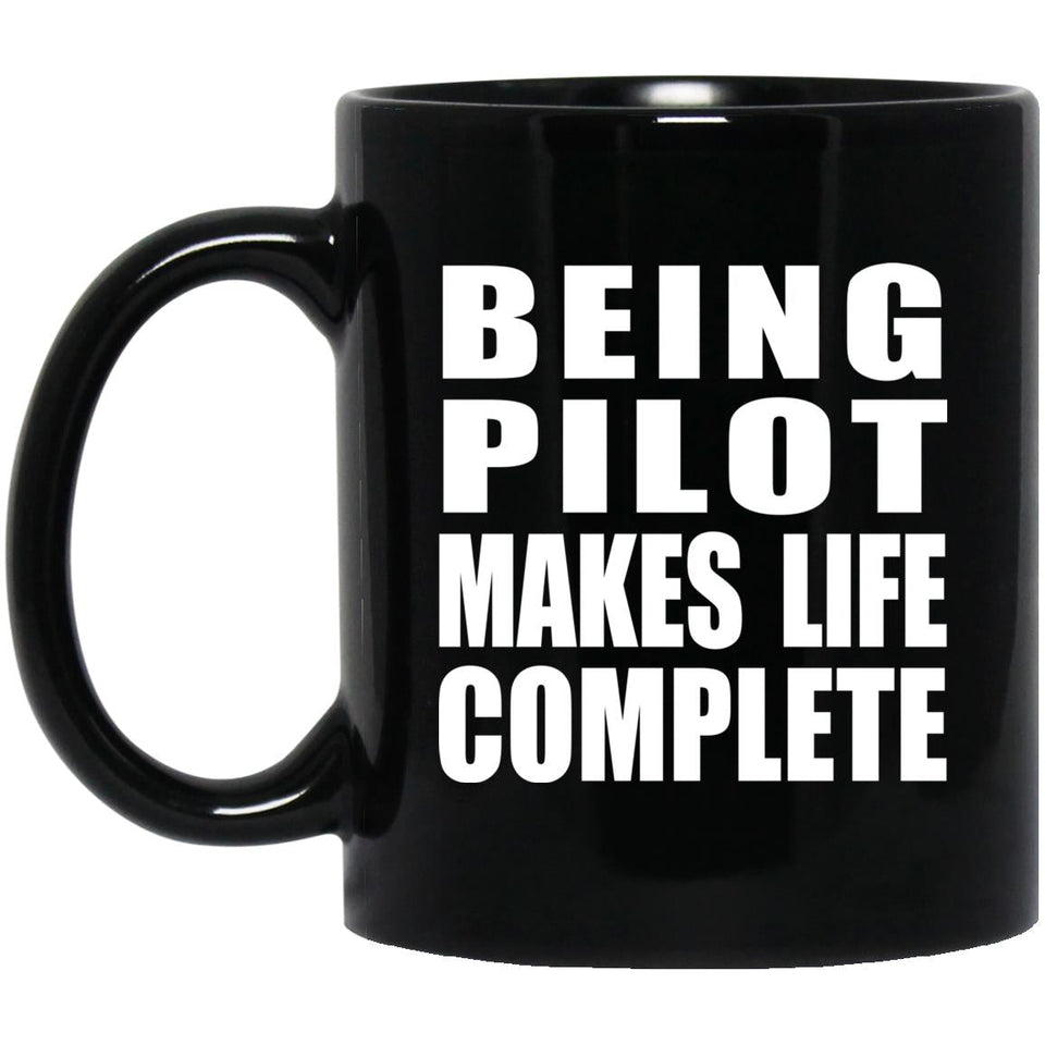 Being Pilot Makes Life Complete - 11oz Coffee Mug Black