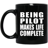 Being Pilot Makes Life Complete - 11oz Coffee Mug Black