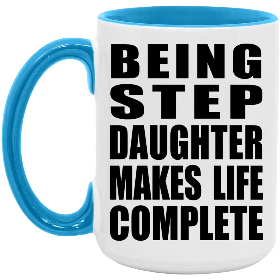 Being Step Daughter Makes Life Complete - 15oz Accent Mug Blue