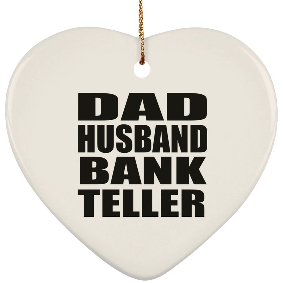 Dad Husband Bank Teller - Heart Ornament