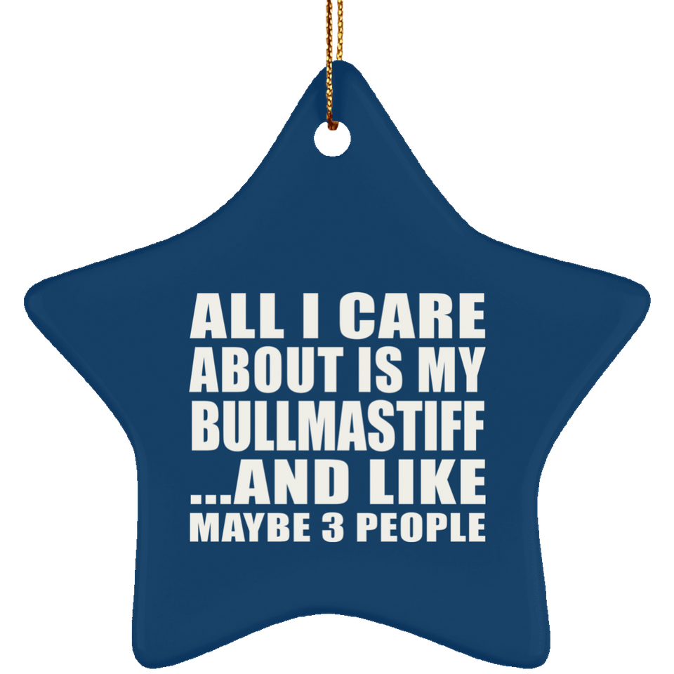All I Care About Is My Bullmastiff - Star Ornament