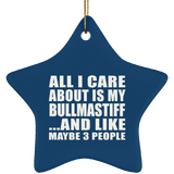 All I Care About Is My Bullmastiff - Star Ornament