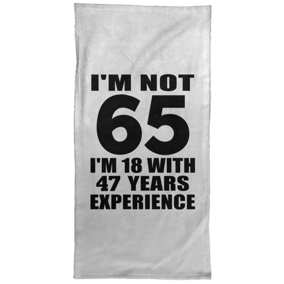 65th Birthday I'm Not 65 I'm 18 With 47 Years Experience - Hand Towel