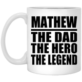 Mathew The Dad The Hero The Legend - 11 Oz Coffee Mug