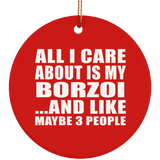 All I Care About Is My Borzoi - Circle Ornament