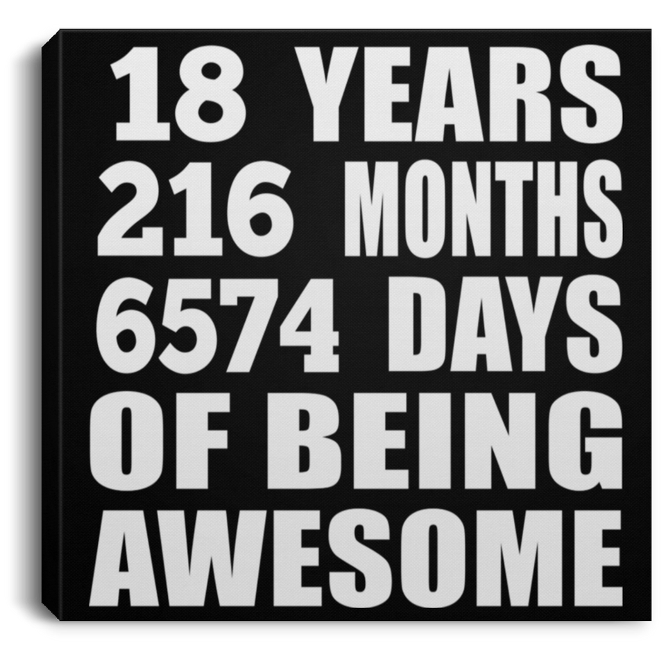 18th Birthday 18 Years 216 Months 6574 Days Of Awesome - Canvas Square