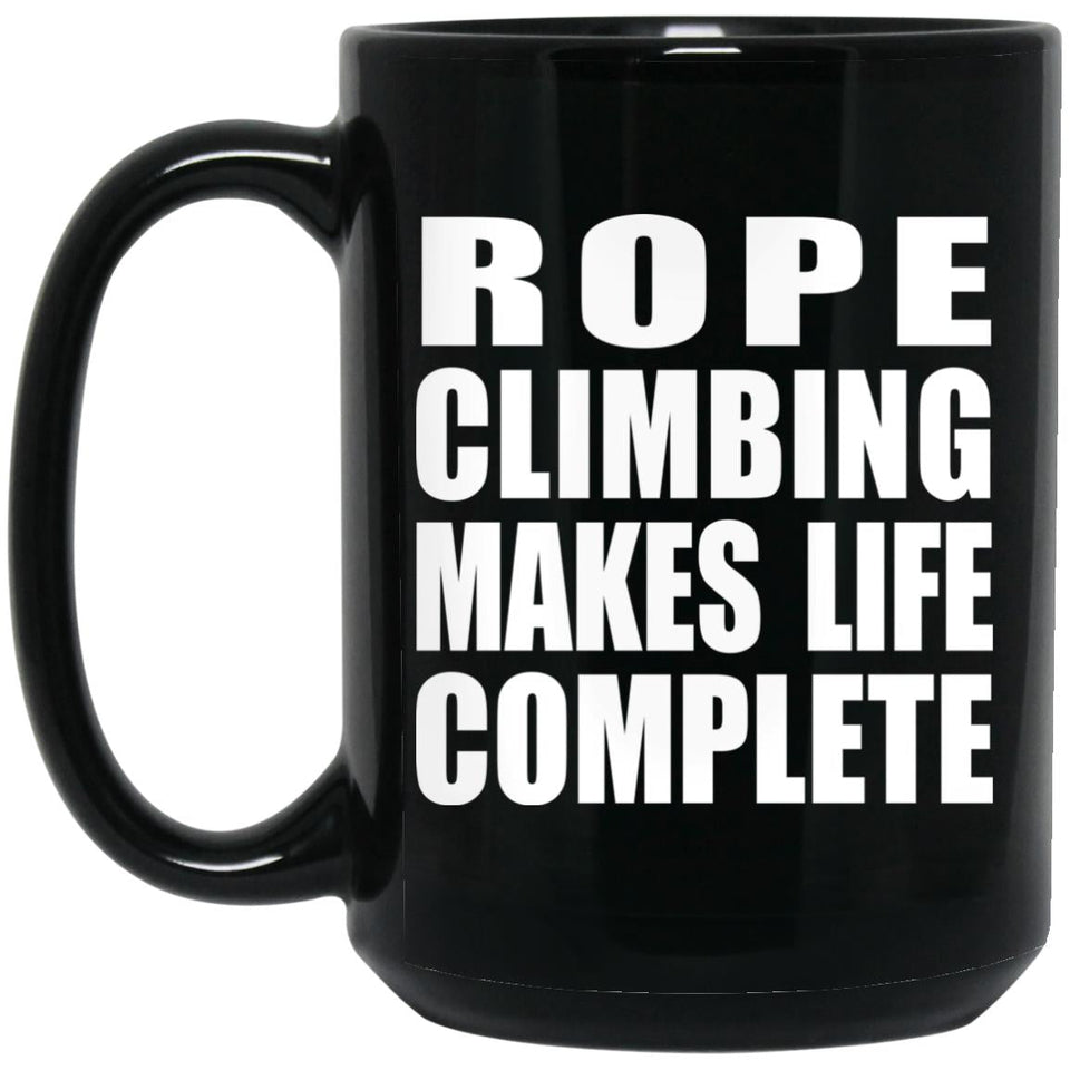 Rope Climbing Makes Life Complete - 15oz Coffee Mug Black