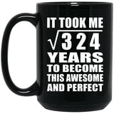 18th Birthday Took Square Root of 324 Years To Awesome - 15oz Coffee Mug Black