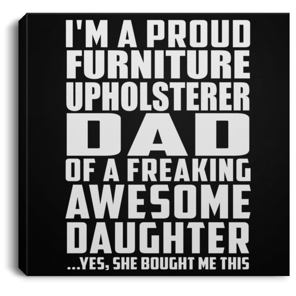 Proud Furniture Upholsterer Dad Of Awesome Daughter - Canvas Square