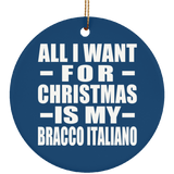 All I Want For Christmas Is My Bracco Italiano - Circle Ornament