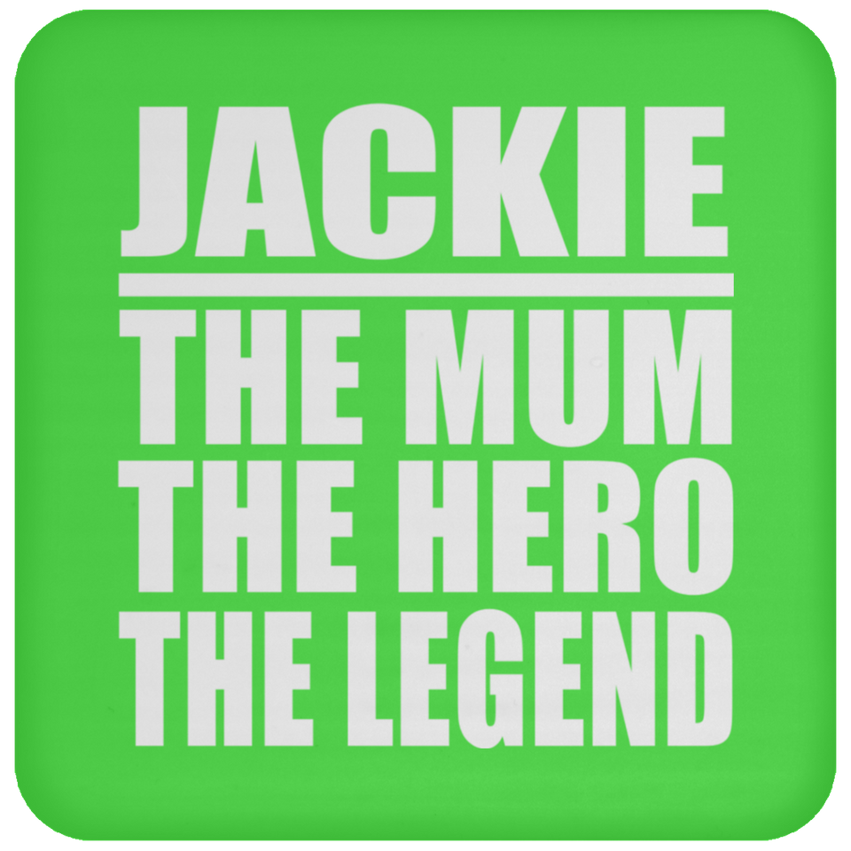 Jackie The Mum The Hero The Legend - Drink Coaster