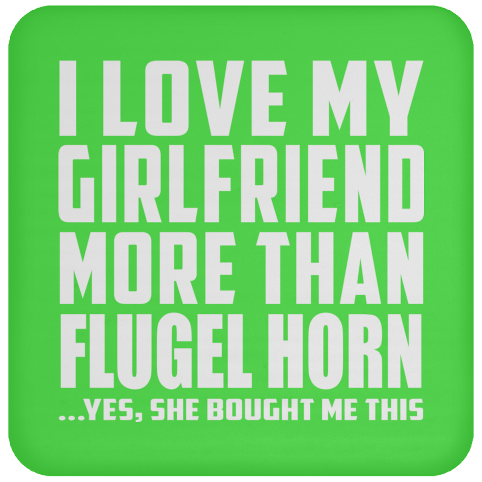 I Love My Girlfriend More Than Flugel Horn - Drink Coaster