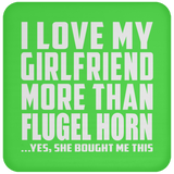 I Love My Girlfriend More Than Flugel Horn - Drink Coaster