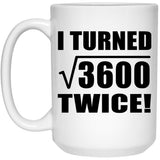 120th Birthday I Turned Square Root of 3600 Twice - 15oz Coffee Mug