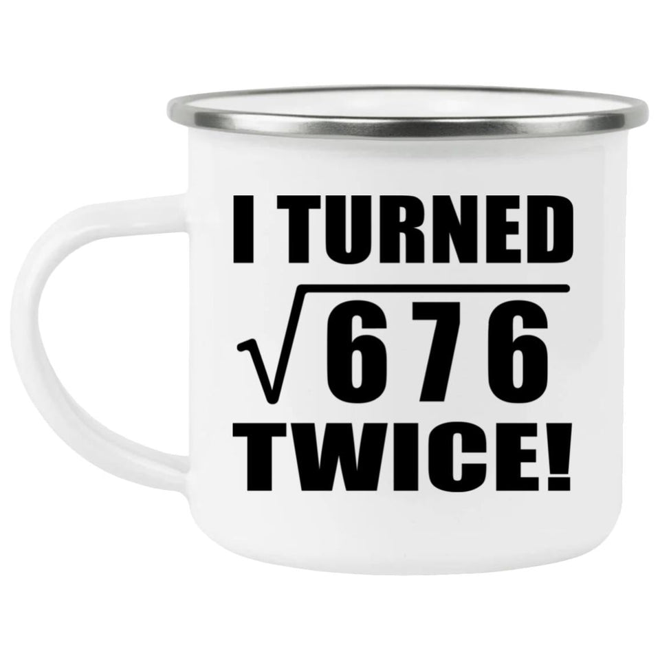 52nd Birthday I Turned Square Root of 676 Twice - 12oz Camping Mug