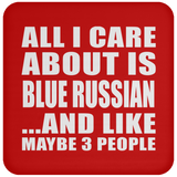 All I Care About Is Blue Russian - Drink Coaster