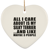 All I Care About Is My Silky Terrier - Heart Ornament