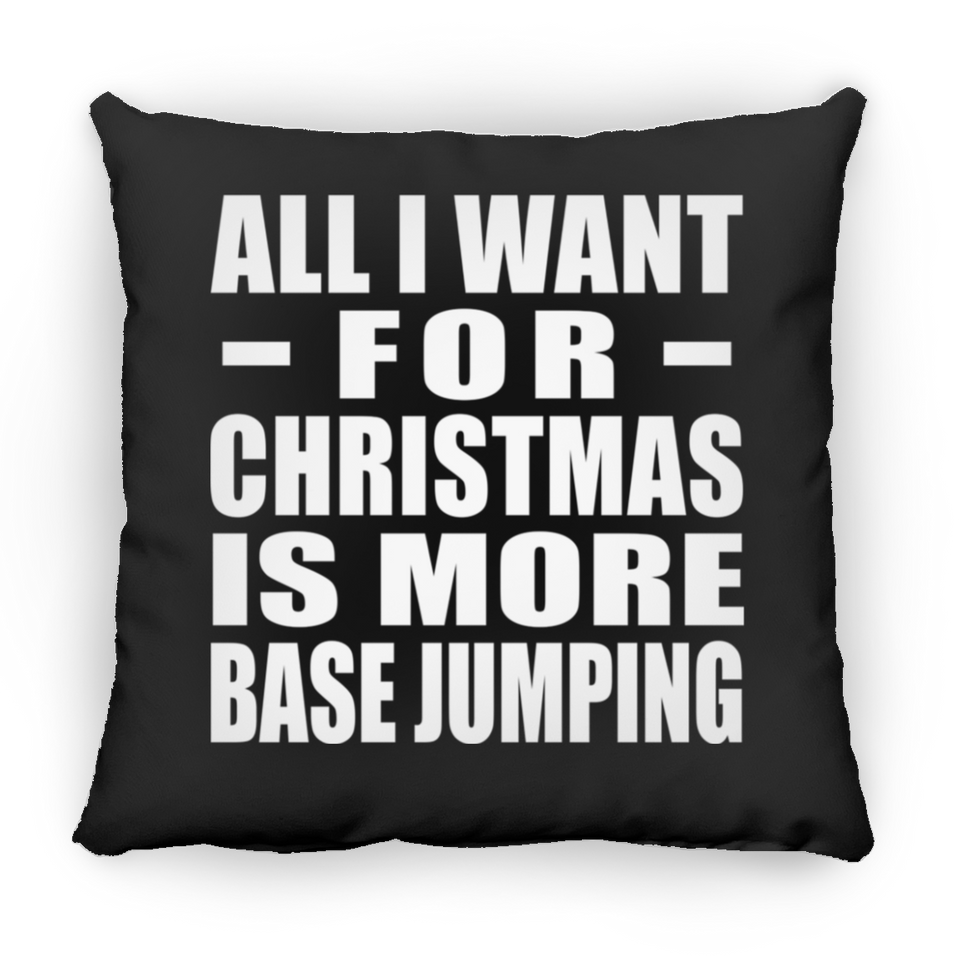 All I Want For Christmas Is More Base Jumping - Throw Pillow Black