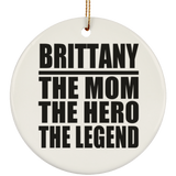 Brittany The Mom The Hero The Legend - Circle Ornament