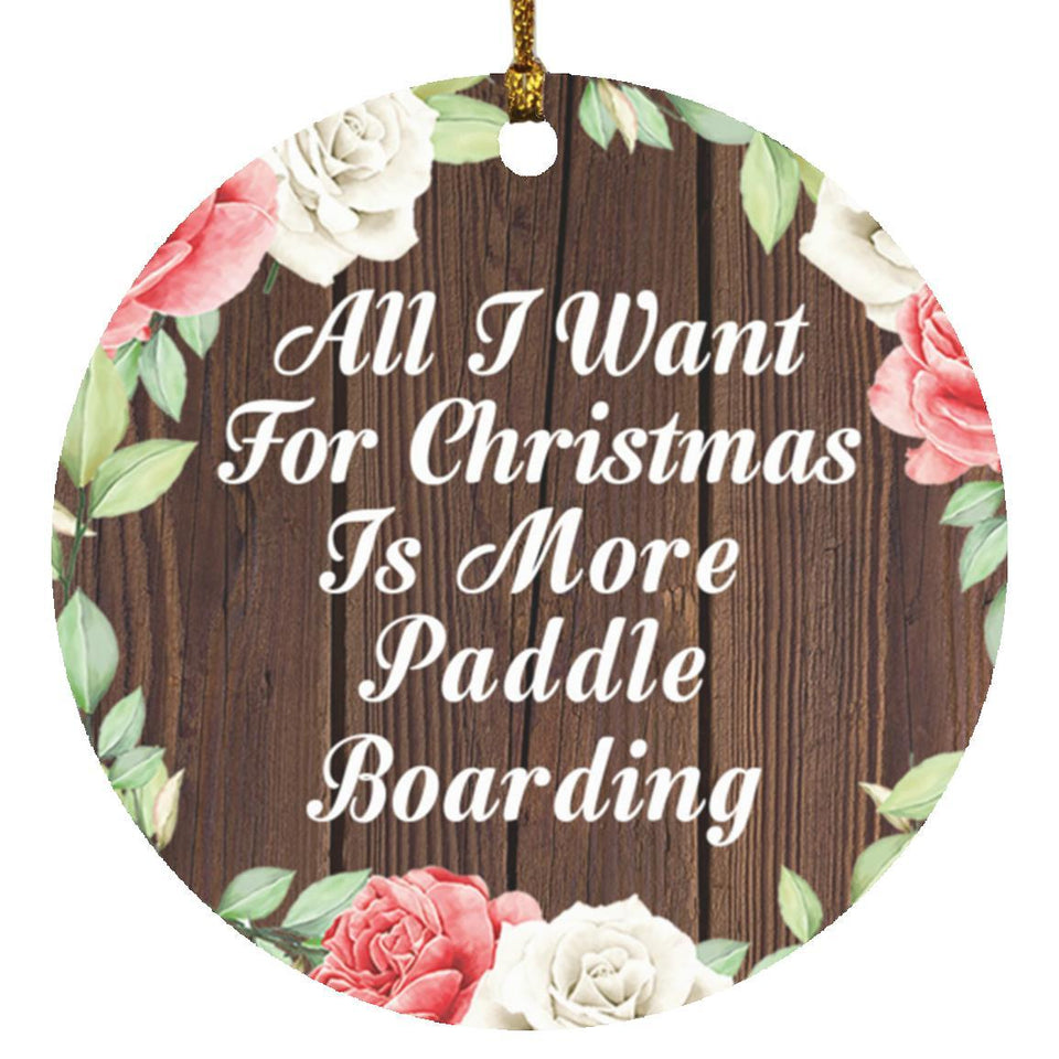 All I Want For Christmas Is More Paddle Boarding - Circle Ornament A