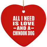 All I Need Is Love And A Chinook Dog - Heart Ornament