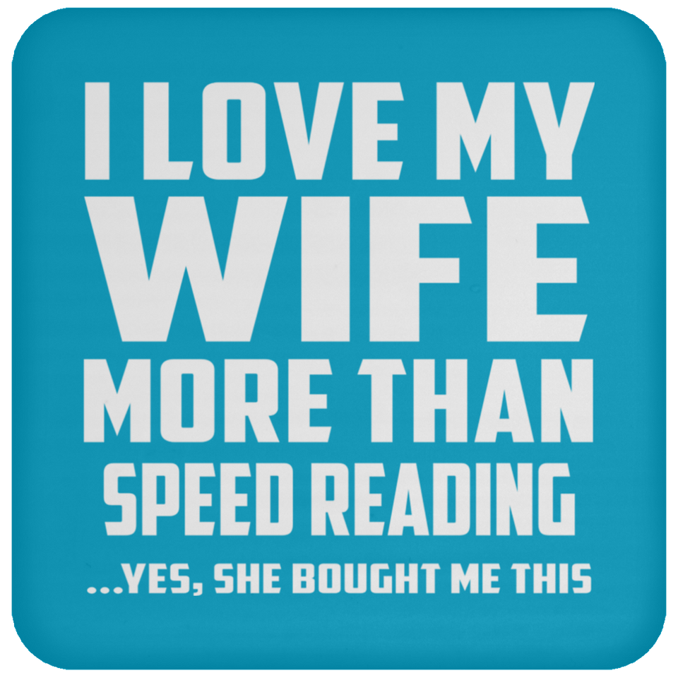 I Love My Wife More Than Speed Reading - Drink Coaster