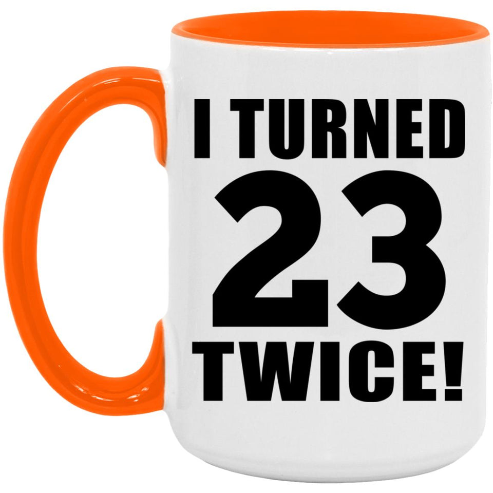 46th Birthday I Turned 23 Twice - 15oz Accent Mug Orange