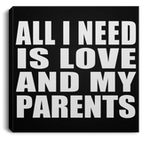 All I Need Is Love And My Parents - Canvas Square