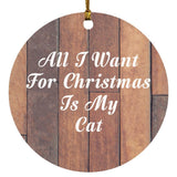 All I Want For Christmas Is My Cat - Circle Ornament E
