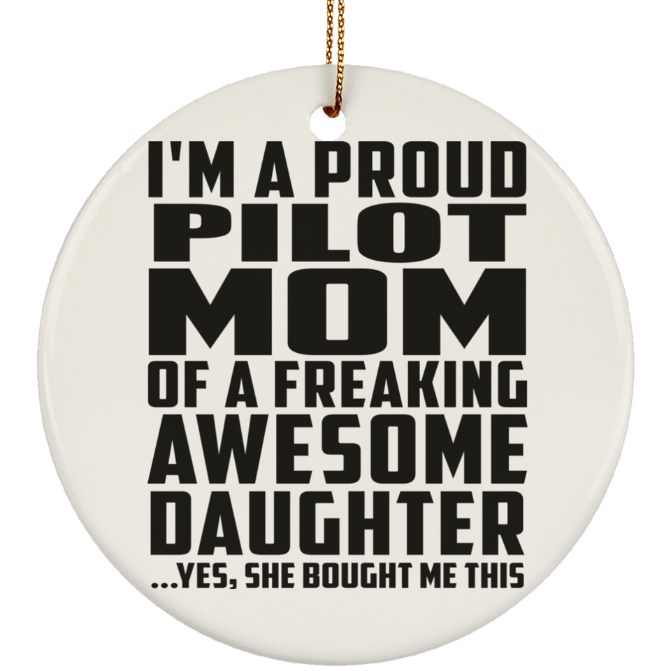 Proud Pilot Mom Of Awesome Daughter - Circle Ornament
