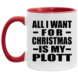 All I Want For Christmas Is My Plott - 11oz Accent Mug Red