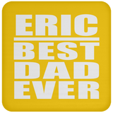 Eric Best Dad Ever - Drink Coaster