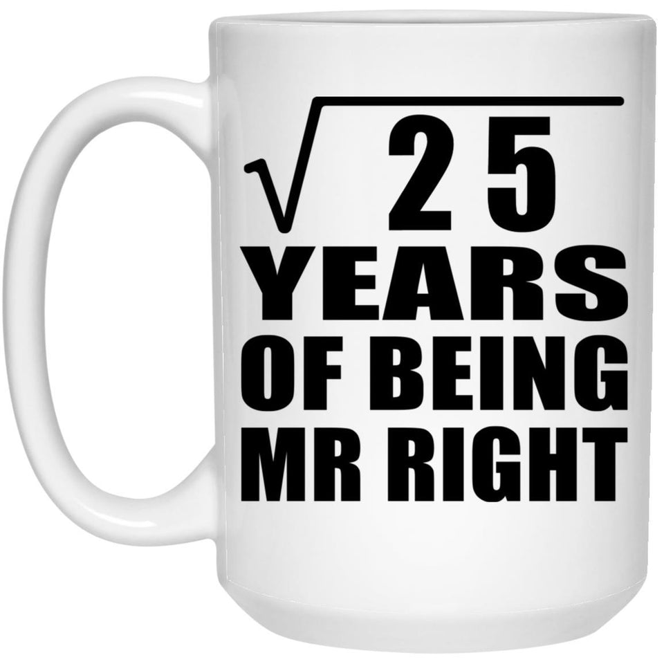 5th Anniversary Square Root of 25 Years of Being Mr Right - 15oz Coffee Mug