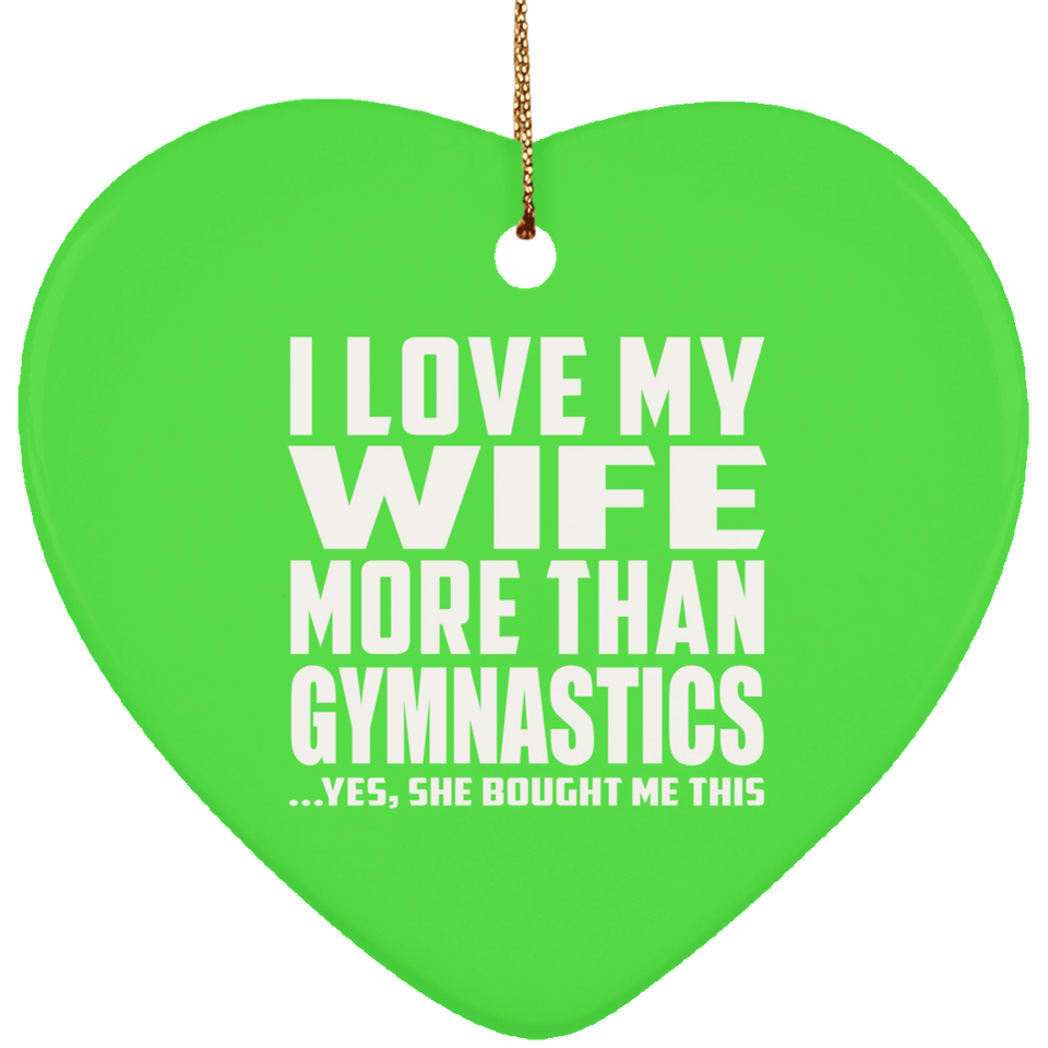I Love My Wife More Than Gymnastics - Heart Ornament
