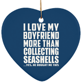 I Love My Boyfriend More Than Collecting Seashells - Heart Ornament