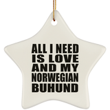 All I Need Is Love And My Norwegian Buhund - Star Ornament