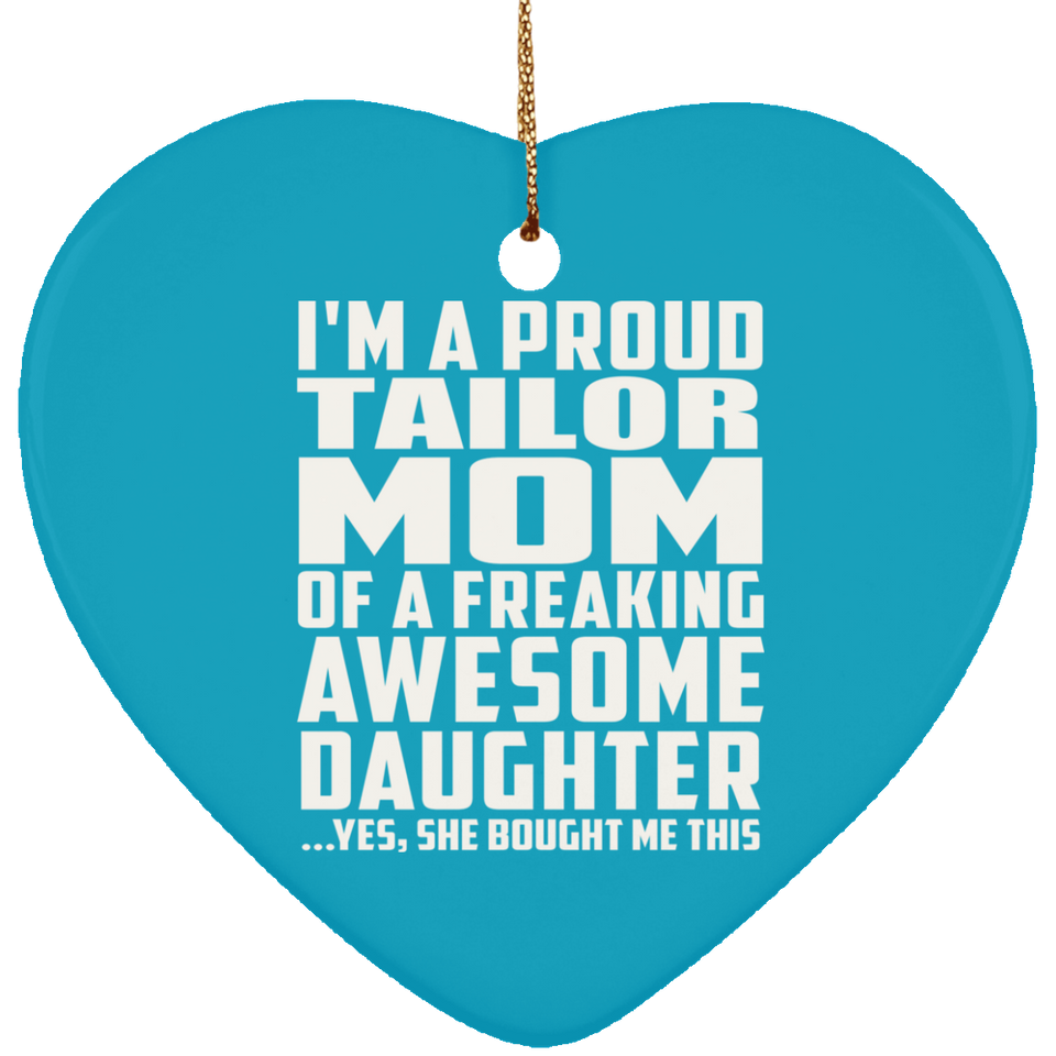 Proud Tailor Mom Of Awesome Daughter - Heart Ornament